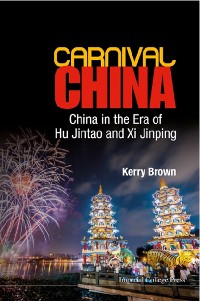 Cover CARNIVAL CHINA: CHINA IN THE ERA OF HU JINTAO AND XI JINPING