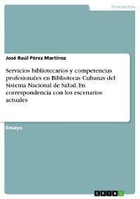Cover Servicios bibliotecarios y competencias profesionales en Bibliotecas Cubanas del Sistema Nacional de Salud. En correspondencia con los escenarios actuales