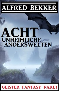 Cover Acht unheimliche Anderswelten: Geister Fantasy Paket
