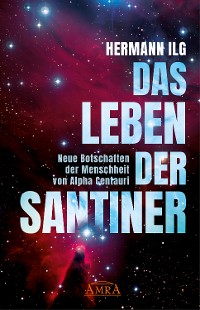 Cover DAS LEBEN DER SANTINER: Neue Botschaften der Menschheit von Alpha Centauri