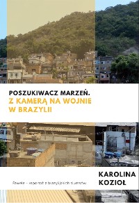 Cover Poszukiwacz marzeń. Z kamerą na wojnie w Brazylii