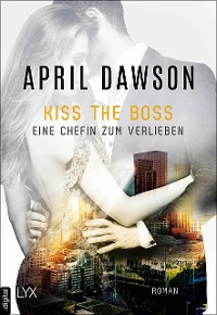 Cover Kiss the Boss - Eine Chefin zum Verlieben