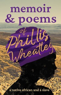 Cover Memoir & Poems of Phillis Wheatley