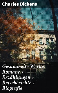 Cover Gesammelte Werke: Romane + Erzählungen + Reiseberichte + Biografie