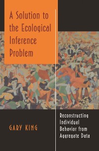 Cover A Solution to the Ecological Inference Problem