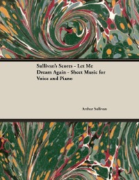 Cover The Scores of Sullivan - Let Me Dream Again - Sheet Music for Voice and Piano