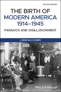 Cover The Birth of Modern America, 1914 - 1945