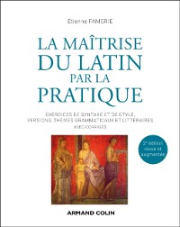 Cover La maitrise du latin par la pratique - 2e ed.