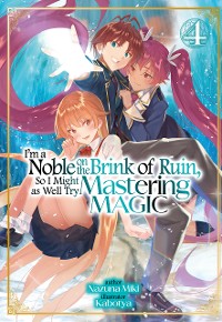 Cover I'm a Noble on the Brink of Ruin, So I Might as Well Try Mastering Magic: Volume 4