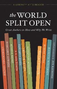 Cover The World Split Open: Great Authors on How and Why We Write