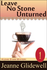 Cover Leave No Stone Unturned (A Lexie Starr Mystery, Book 1)