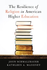 Cover The Resilience of Religion in American Higher Education
