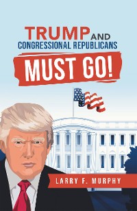 Cover Trump  and  Congressional Republicans  Must Go!