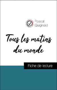 Cover Analyse de l''œuvre : Tous les matins du monde (résumé et fiche de lecture plébiscités par les enseignants sur fichedelecture.fr)