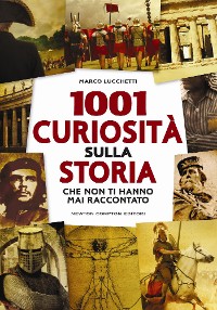 Cover 1001 curiosità sulla storia che non ti hanno mai raccontato