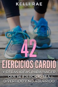 Cover 42 Ejercicios Cardio y Otras ideas para hacer que el ejercicio sea divertido y no aburrido