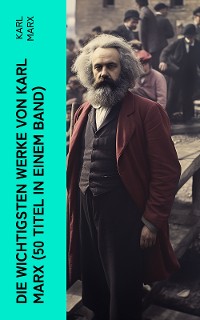 Cover Die wichtigsten Werke von Karl Marx (50 Titel in einem Band)