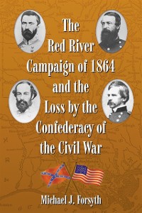 Cover Red River Campaign of 1864 and the Loss by the Confederacy of the Civil War