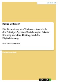 Cover Die Bedeutung von Vertrauen innerhalb der Prinzipal-Agenten-Beziehung im Private Banking vor dem Hintergrund der Digitalisierung
