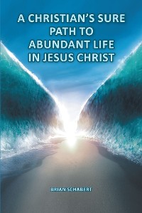Cover A Christian's Sure Path to Abundant Life in Jesus Christ