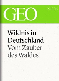 Cover Wildnis in Deutschland: Vom Zauber des Waldes (GEO eBook Single)