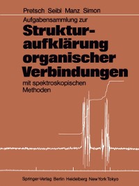 Cover Aufgabensammlung zur Strukturaufklärung organischer Verbindungen mit spektroskopischen Methoden