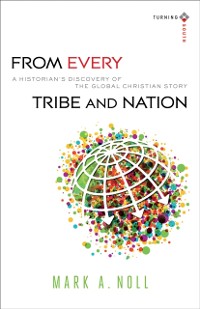 Cover From Every Tribe and Nation (Turning South: Christian Scholars in an Age of World Christianity)