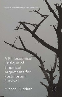 Cover A Philosophical Critique of Empirical Arguments for Postmortem Survival