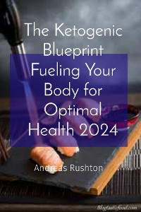 Cover The Ketogenic Blueprint Fueling Your Body for Optimal Health 2024