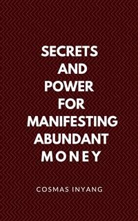 Cover Secrets and Power for Manifesting Abundant Money