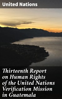 Cover Thirteenth Report on Human Rights of the United Nations Verification Mission in Guatemala