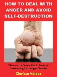 Cover How to Deal With Anger and Avoid Self-Destruction