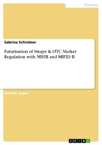 Cover Futurisation of Swaps & OTC Market Regulation with MIFIR and MIFID II