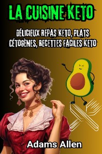 Cover La Cuisine Keto: Délicieux Repas Keto, Plats Cétogènes, Recettes Faciles Keto