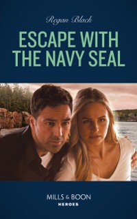 Cover Escape With The Navy Seal (Mills & Boon Heroes) (The Riley Code, Book 3)
