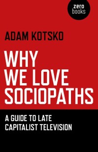 Cover Why We Love Sociopaths