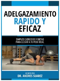 Cover Adelgazamiento Rapido Y Eficaz - Simples Ejercicios Y Dietas Para Llegar A Tu Peso Ideal