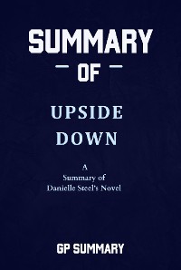Cover Summary of Upside Down a Novel by Danielle Steel