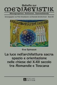 Cover La luce nell’architettura sacra: spazio e orientazione nelle chiese del X–XII secolo - tra «Romandie» e Toscana