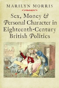 Cover Sex, Money and Personal Character in Eighteenth-Century British Politics