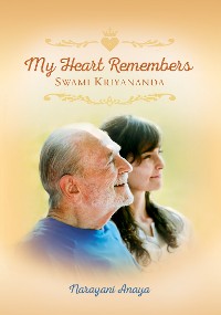 Cover My Heart Remembers Swami Kriyananda