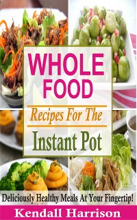 Cover Whole Food Recipes For The Instant Pot