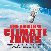 Cover The Earth's Climate Zones | Meteorology Books for Kids Grade 5 | Children's Weather Books