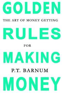 Cover The Art of Money Getting: Golden Rules for Making Money