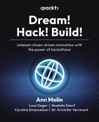 Cover Dream! Hack! Build! : Unleash citizen-driven innovation with the power of hackathons