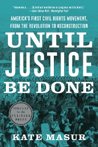Cover Until Justice Be Done: America's First Civil Rights Movement, from the Revolution to Reconstruction