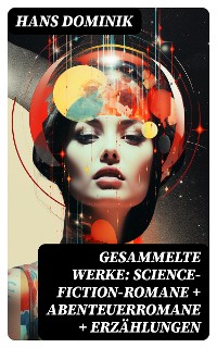 Cover Gesammelte Werke: Science-Fiction-Romane + Abenteuerromane + Erzählungen