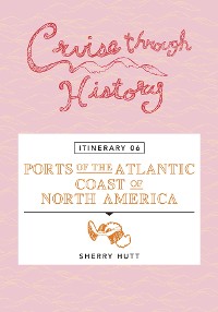 Cover Cruise Through History - Itinerary 06 - Ports of the Atlantic Coast of North America