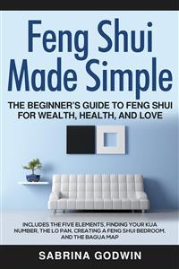 Cover Feng Shui Made Simple - The Beginner’s Guide to Feng Shui for Wealth, Health and Love