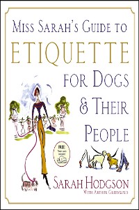 Cover Miss Sarah's Guide to Etiquette for Dogs & Their People